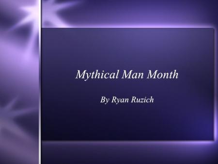 Mythical Man Month By Ryan Ruzich.  More software projects have gone awry for lack calendar time than all other reasons combined.