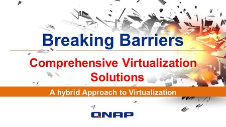 Breaking Barriers Comprehensive Virtualization Solutions A hybrid Approach to Virtualization.