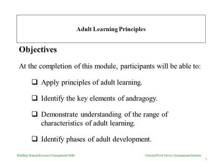 Building Human Resource Management Skills National Food Service Management Institute 1 Adult Learning Principles Objectives At the completion of this module,