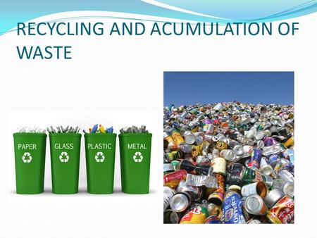 RECYCLING AND ACUMULATION OF WASTE INDEX How to recycle? Advantages of recycling. Disadvantages of accumulated waste.