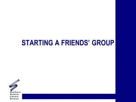 STARTING A FRIENDS’ GROUP. WHAT ARE FRIENDS? 4 SET-UP AS NON-PROFIT ORGANIZATION 4 MISSION TO SUPPORT LIBRARY 4 MAY INCORPORATE 4 MAY REGISTER FOR CHARITABLE.