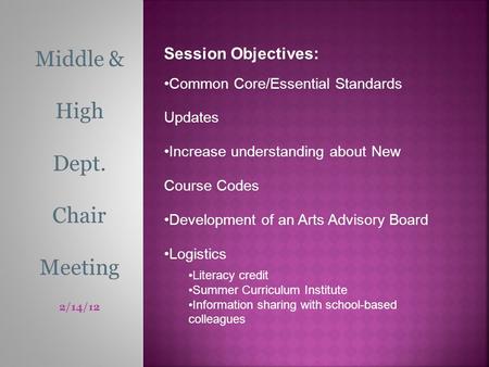 Middle & High Dept. Chair Meeting 2/14/12 Session Objectives: Common Core/Essential Standards Updates Increase understanding about New Course Codes Development.