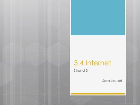 3.4 Internet Strand 3 Sara Liquori. 3.4 Internet  A global computer network providing a variety of information and communication facilities, consisting.