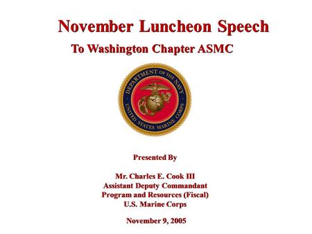 Presented By Mr. Charles E. Cook III Assistant Deputy Commandant Program and Resources (Fiscal) U.S. Marine Corps Presented By Mr. Charles E. Cook III.