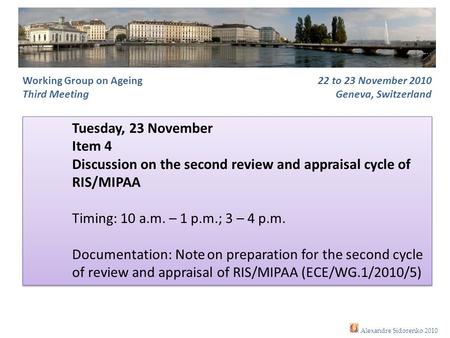 Working Group on Ageing Third Meeting 22 to 23 November 2010 Geneva, Switzerland Tuesday, 23 November Item 4 Discussion on the second review and appraisal.