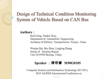 Design of Technical Condition Monitoring System of Vehicle Based on CAN Bus Authors ： Ruili Zeng, Yunkui Xiao Department of Automobile Engineering Academy.