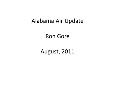 Alabama Air Update Ron Gore August, 2011. State Issues Have all our GHG rules for construction and operating permits in place Title V emissions fees stable.