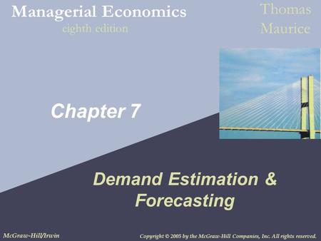 Copyright © 2005 by the McGraw-Hill Companies, Inc. All rights reserved. McGraw-Hill/Irwin Managerial Economics Thomas Maurice eighth edition Chapter 7.