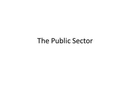 The Public Sector. This is any organisation owned and run by the government. The main purpose is to provide goods and services that are considered to.