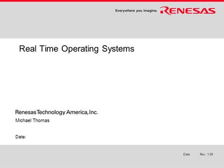 Real Time Operating Systems Michael Thomas Date: Rev. 1.00Date.