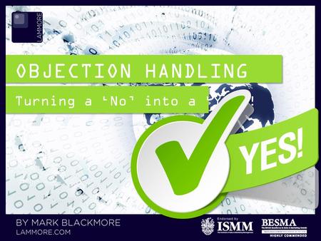 OBJECTION HANDLING Turning a ‘No’ into a ‘Yes’!.