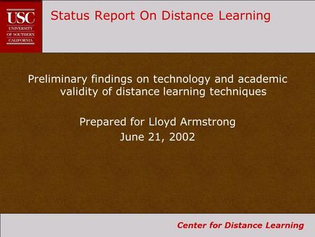 Center for Distance Learning Status Report On Distance Learning Preliminary findings on technology and academic validity of distance learning techniques.