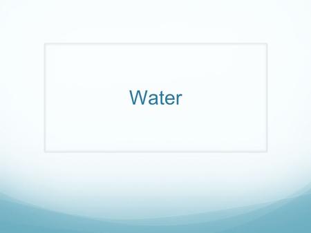 Water. Review Turn to your partner and explain two things you learned from the presentation yesterday or last class. Be prepared to share with the class.