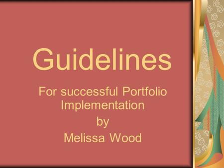 Guidelines For successful Portfolio Implementation by Melissa Wood.