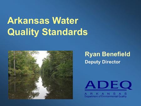 Arkansas Water Quality Standards Ryan Benefield Deputy Director.