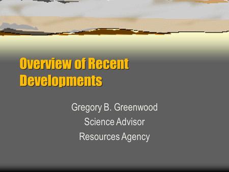 Overview of Recent Developments Gregory B. Greenwood Science Advisor Resources Agency.