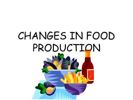 CHANGES IN FOOD PRODUCTION. THE GREEN REVOLUTION Launched by the FAO in the 1960’s to combat famine and malnutrition in the Developing world. To take.