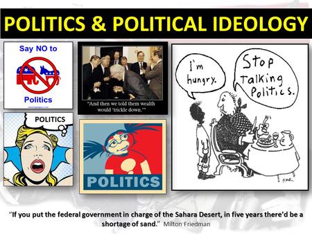 If you put the federal government in charge of the Sahara Desert, in five years there'd be a shortage of sand “If you put the federal government in charge.