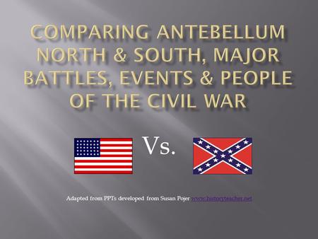 Vs. Adapted from PPTs developed from Susan Pojer www.historyteacher.netwww.historyteacher.net.