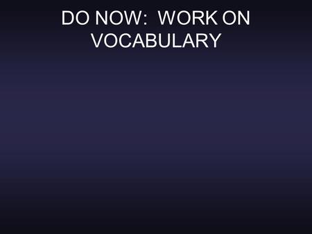 DO NOW: WORK ON VOCABULARY. DNA #2: (Ch 10) Okay, so members of the House of Representatives are elected for terms that last only two years, then they.