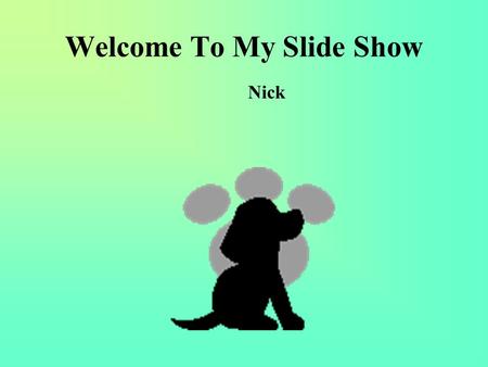 Welcome To My Slide Show Nick. My School Timeline.