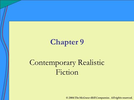 © 2004 The McGraw-Hill Companies. All rights reserved. Chapter 9 Contemporary Realistic Fiction.