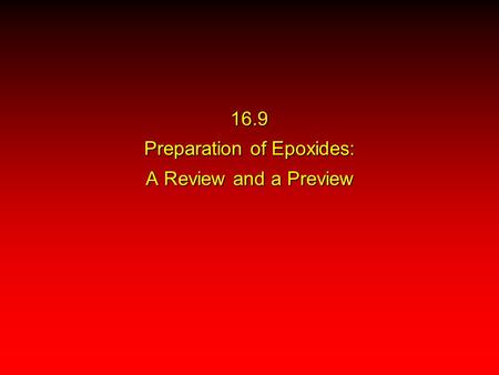 16.9 Preparation of Epoxides: A Review and a Preview.