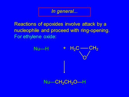 Reactions of epoxides involve attack by a nucleophile and proceed with ring-opening. For ethylene oxide: Nu—H + Nu—CH 2 CH 2 O—H H2CH2CH2CH2C CH 2 O In.