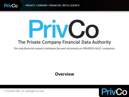 PRIVATE COMPANY FINANCIAL INTELLIGENCE The Private Company Financial Data Authority The only financial research database focused exclusively on PRIVATELY-HELD.