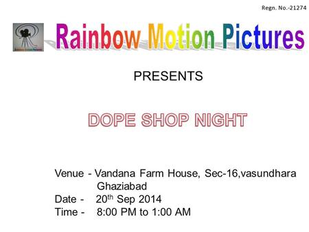 PRESENTS Venue - Vandana Farm House, Sec-16,vasundhara Ghaziabad Date - 20 th Sep 2014 Time - 8:00 PM to 1:00 AM.