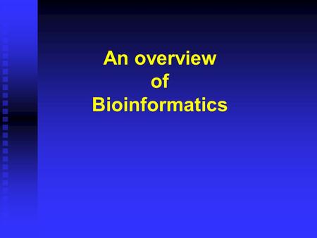 An overview of Bioinformatics. Cell and Central Dogma.