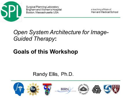 Surgical Planning Laboratory Brigham and Women’s Hospital Boston, Massachusetts USA a teaching affiliate of Harvard Medical School Open System Architecture.