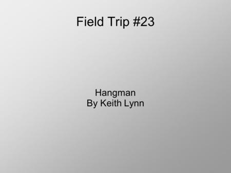 Field Trip #23 Hangman By Keith Lynn. JApplet A JApplet is a top-level container An applet is a small Java program that is executed by another program.