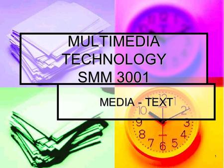 1 MULTIMEDIA TECHNOLOGY SMM 3001 MEDIA - TEXT. 2 What is Text? the basic element of most multimedia the basic element of most multimedia consisting of.