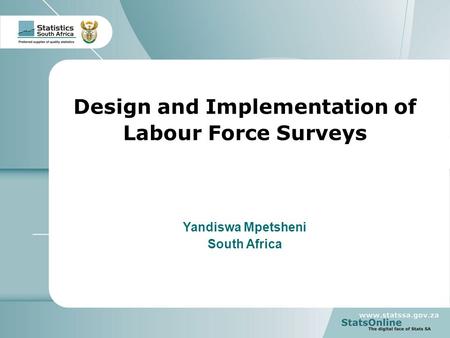 1 South Africa Design and Implementation of Labour Force Surveys Yandiswa Mpetsheni South Africa.