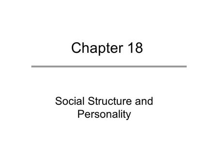 Chapter 18 Social Structure and Personality. Chapter Outline Status Attainment Individual Values Social Influence on Health Alienation.