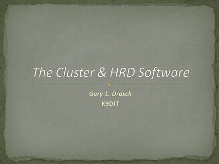 Gary L. Drasch K9DJT. Wikipedia: A cluster is a small group or bunch of something. In Ham Radio, especially DXers, it an international reporting system.