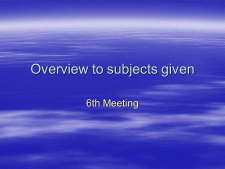 Overview to subjects given 6th Meeting. 6th Meeting Overview to subjects given Analyze the text based on distribution and information strategies. Analyze.