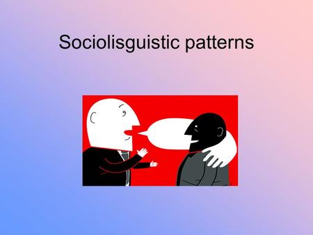 Sociolisguistic patterns. Introduction Some different in lexical and phonological have relation with social class (upper class and lower class). So in.