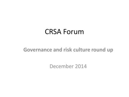 CRSA Forum Governance and risk culture round up December 2014.