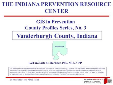 GIS in Prevention, County Profiles, Series 3 6. Risk Factors: Community Risk Factors – Laws & Norms 1 GIS in Prevention County Profiles Series, No. 3 Vanderburgh.