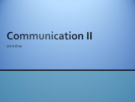 Communication II Unit One.