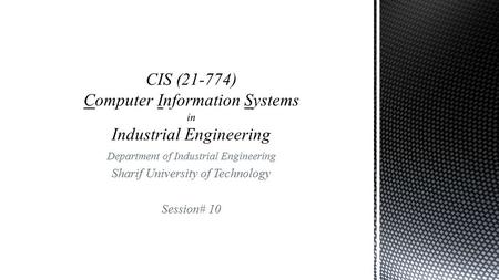 Department of Industrial Engineering Sharif University of Technology Session# 10.