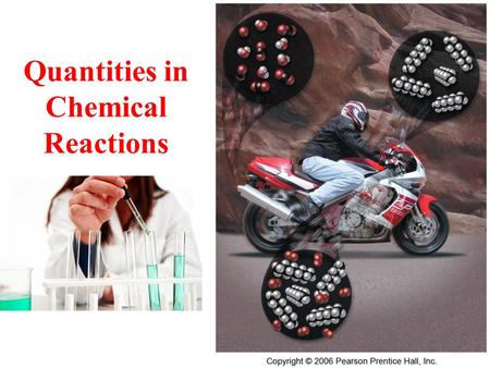 Quantities in Chemical Reactions. the “amounts” of any reactant or product in a chemical reaction are related to each other Law of Conservation of Mass.