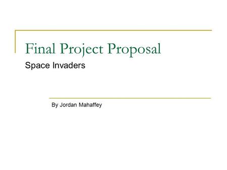 Final Project Proposal Space Invaders By Jordan Mahaffey.