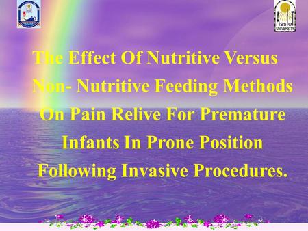 The Effect Of Nutritive Versus Non- Nutritive Feeding Methods On Pain Relive For Premature Infants In Prone Position Following Invasive Procedures.