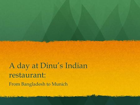 A day at Dinu’s Indian restaurant: From Bangladesh to Munich.