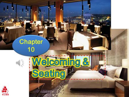 Chapter 10 Ch10 Welcoming & Seating Learning Objectives Welcoming guests, ask for reservation details and arrange tables Handle special situations and.