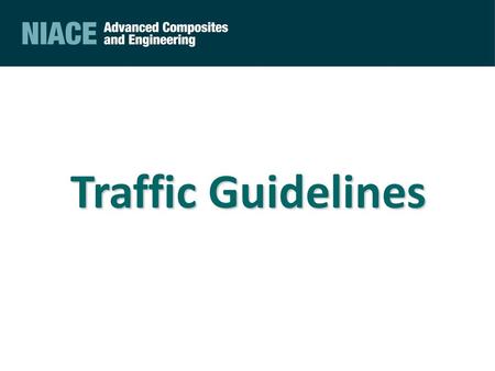 Traffic Guidelines. 2 NIACE Location 3  First Left Directly after Main entrance (Do not go beyond Bombardier Barrier)  Always be aware of pedestrians,