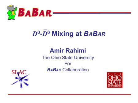 D 0 - D 0 Mixing at B A B AR Amir Rahimi The Ohio State University For B A B AR Collaboration.